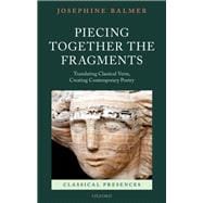 Piecing Together the Fragments Translating Classical Verse, Creating Contemporary Poetry