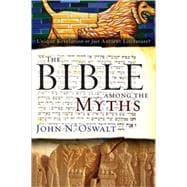 Bible among the Myths : Unique Revelation or Just Ancient Literature?