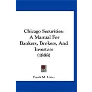 Chicago Securities : A Manual for Bankers, Brokers, and Investors (1888)