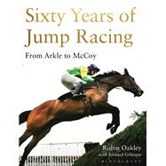 Sixty Years of Jump Racing From Arkle to McCoy