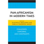 Pan-Africanism in Modern Times Challenges, Concerns, and Constraints,9781498535090