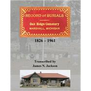 Record of Burials, Oakridge Cemetery, Marshall, MI 1826-1961