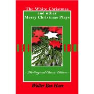 The White Christmas and other Merry Christmas Plays - The Original Classic Edition