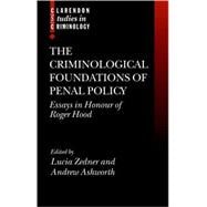 The Criminological Foundations of Penal Policy Essays in Honour of Roger Hood