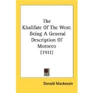 Khalifate of the West : Being A General Description of Morocco (1911)