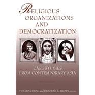 Religious Organizations and Democratization: Case Studies from Contemporary Asia: Case Studies from Contemporary Asia