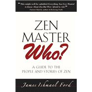 Zen Master Who? : A Guide to the People and Stories of Zen