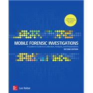 Mobile Forensic Investigations: A Guide to Evidence Collection, Analysis, and Presentation, Second Edition