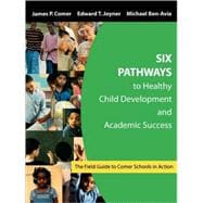 Six Pathways to Healthy Child Development and Academic Success : The Field Guide to Comer Schools in Action