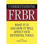 Understanding FRBR : What It Is and How It Will Affect Our Retrieval Tools