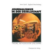 Journalismus in Der Gesellschaft: Theorie, Methodologie Und Empirie
