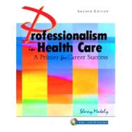 Professionalism in Health Care : A Primer for Career Success