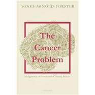 The Cancer Problem Malignancy in Nineteenth-Century Britain