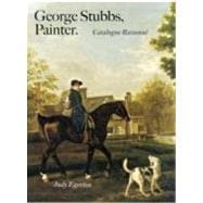 George Stubbs, Painter : Catalogue Raisonne