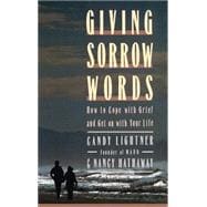 Giving Sorrow Words How to Cope with Your Grief and Get on with Your Life