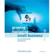 Growing and Managing a Small Business : An Entrepreneurial Perspective