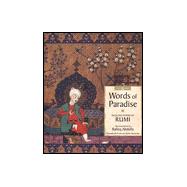 Words of Paradise : Selected Poems of Rumi: Illustrated with Persian and Islamic Manuscripts