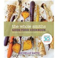 The Whole Smiths Good Food Cookbook