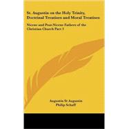 St Augustin on the Holy Trinity, Doctrinal Treatises and Moral Treatises : Nicene and Post-Nicene Fathers of the Christian Church Part 3