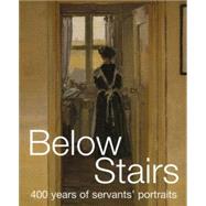 Below Stairs : 400 Years of Servants' Portraits