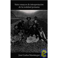 Siete Ensayos De Interpretacion De La Realidad Peruana/ Seven Essays on Interpretation of the Peruvian Reality