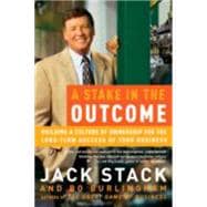A Stake in the Outcome Building a Culture of Ownership for the Long-Term Success of Your Business
