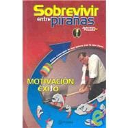 Sobrevivir entre piranas Motivacion para el exito / Surviving Among Piranhas : Motivation For Success