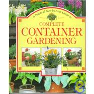 A Practical Step-By-Step Guide to Complete Container Gardening