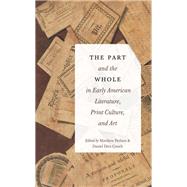 The Part and the Whole in Early American Literature, Print Culture, and Art