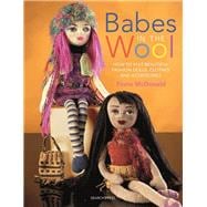 Babes in the Wool How to Knit Beautiful Fashion Dolls, Clothes & Accessories