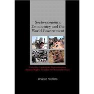 Socio-Economic Democracy, Collective Capitalism and World Government : Neo-Humanistic Order for Depovertisation and Dignified Living, Global Security and Peace
