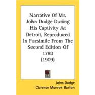 Narrative Of Mr. John Dodge During His Captivity At Detroit, Reproduced In Facsimile From The Second Edition Of 1780