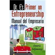 Dr. E's Primer on Entrepreneurship/ Manual del Empresario del Dr. E