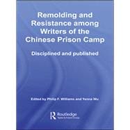 Remolding and Resistance Among Writers of the Chinese Prison Camp: Disciplined and published