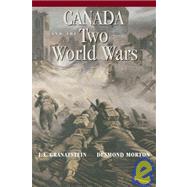Canada and the Two World Wars: Marching to Armageddon: Canadians and the Great War, 1914-1919 a Nation Forged in Fire: Canadians and the Second World