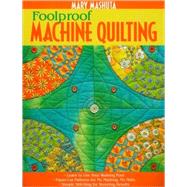 Foolproof Machine Quilting Learn to Use Your Walking Foot  Paper-Cut Patterns for No Marking, No Math  Simple Stitching for Stunning Results