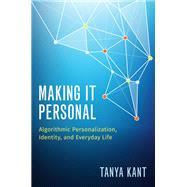 Making it Personal Algorithmic Personalization, Identity, and Everyday Life
