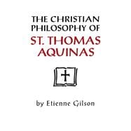 The Christian Philosophy of St. Thomas Aquinas