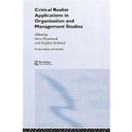 Critical Realist Applications in Organisation and Management Studies