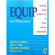 Equip For Educators: Teaching Youth (grades 5-8) To Think And Act Responsibly