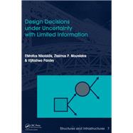 Design Decisions under Uncertainty with Limited Information: Structures and Infrastructures Book Series, Vol. 7
