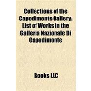 Collections of the Capodimonte Gallery : List of Works in the Galleria Nazionale Di Capodimonte