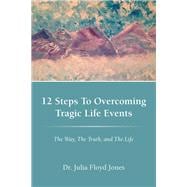 12 Steps to Overcoming Tragic Life Events