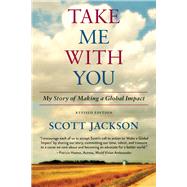 Take Me with You My Story of Making a Global Impact