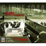 The D-Day Experience; From The Invasion to the Liberation of Paris