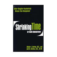 Shrinking Time for Health Administrators : Father - Daughter Psychiatrists Discuss Time Management