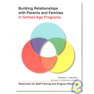 Building Relationships with Parents and Families in School-Age Programs : Resources for Staff Training and Program Planning