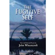 The Fugitive Self: New and Selected Poems