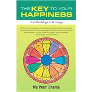 The Key to Your Happiness: A Methodology to Be Happy