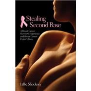 Stealing Second Base: A Breast Cancer Survivor's Experience and Breast Cancer Expert's Story